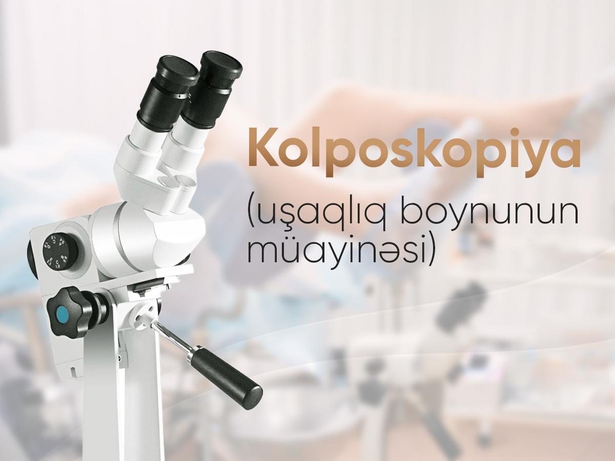 Kolposkopiya (uşaqlıq boynunun müayinəsi)